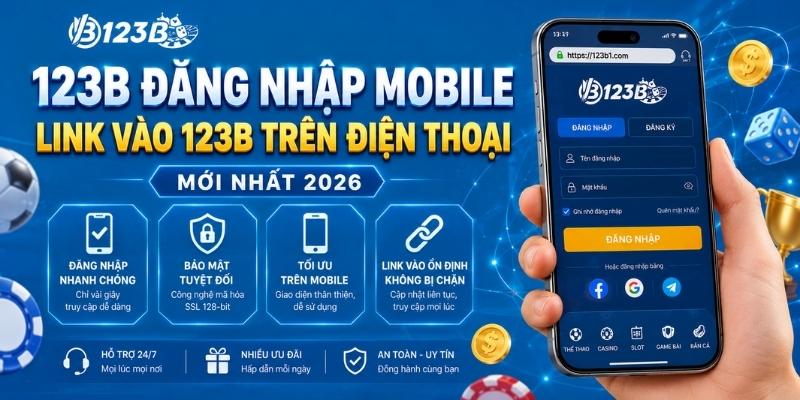 123B đăng nhập mobile - Link vào 123B trên điện thoại mới nhất 2026
