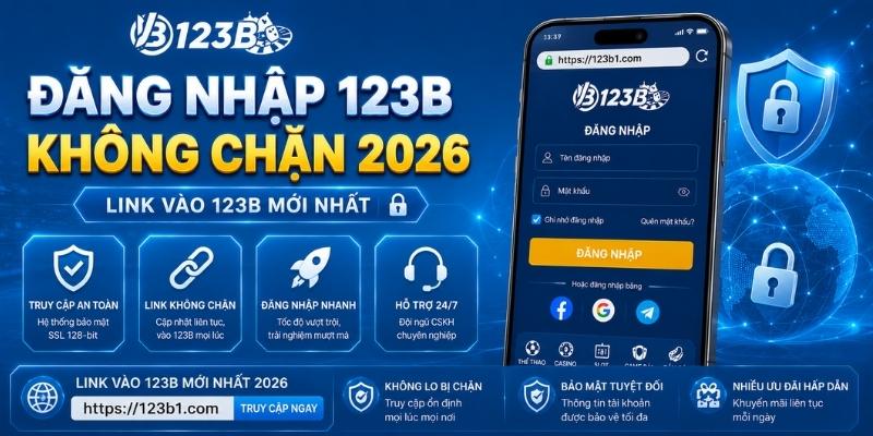Đăng nhập 123B không chặn 2026 - Link vào 123B mới nhất