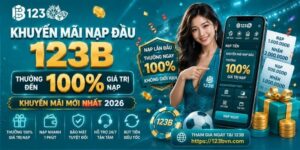 Khuyến mãi nạp đầu 123B mới nhất 2026 - Thưởng 100% giá trị